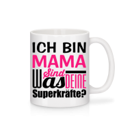 Ich Bin Mama - Was Sind Deine Superkräfte - Tasse - Weiß - Vorne