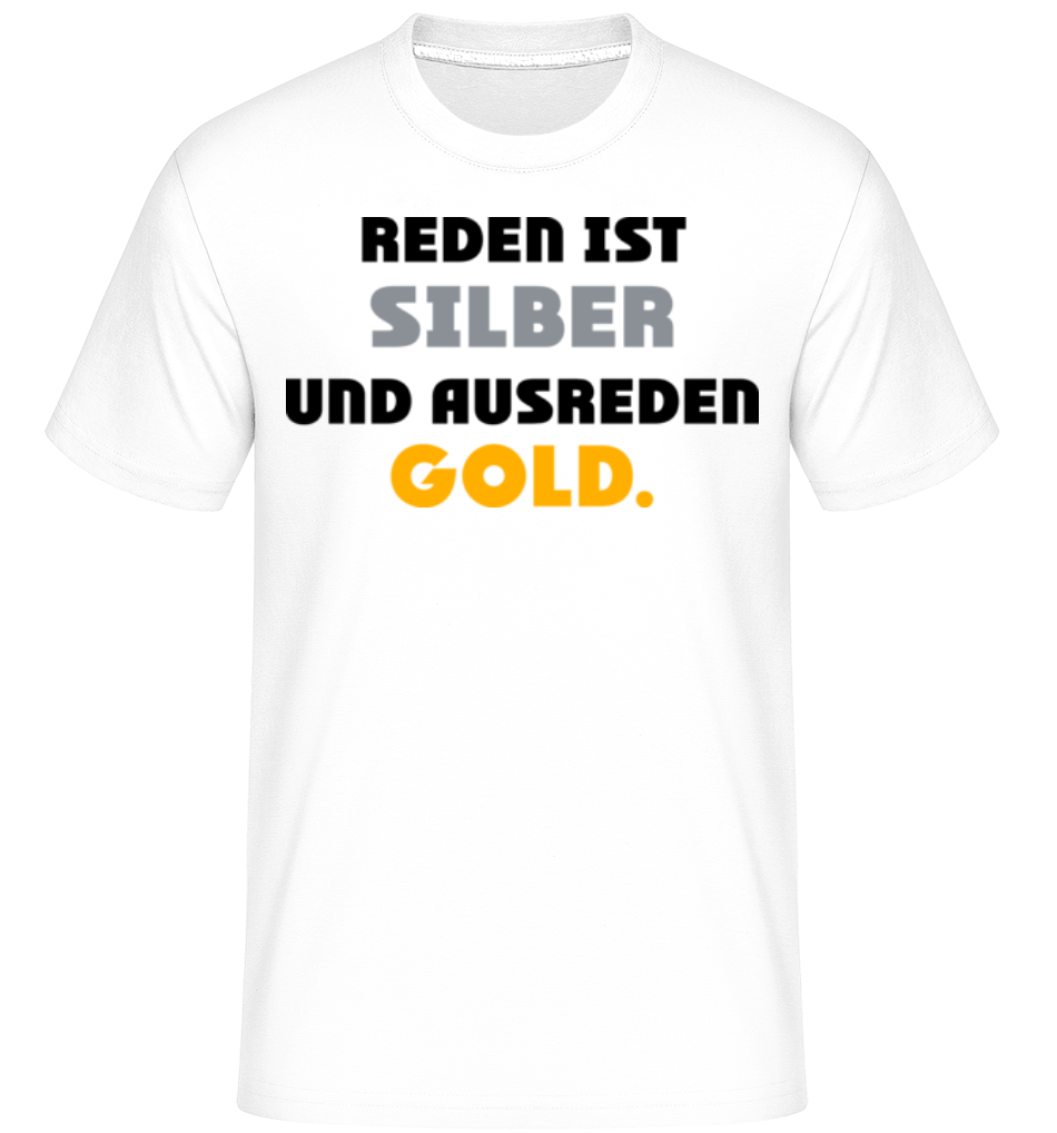 Reden Ist Silber Und Ausreden Gold · Shirtinator Männer T-Shirt