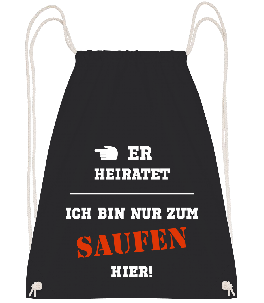 Er Heiratet Ich Bin Zum Saufen Hier - Turnbeutel - Schwarz - Vorn