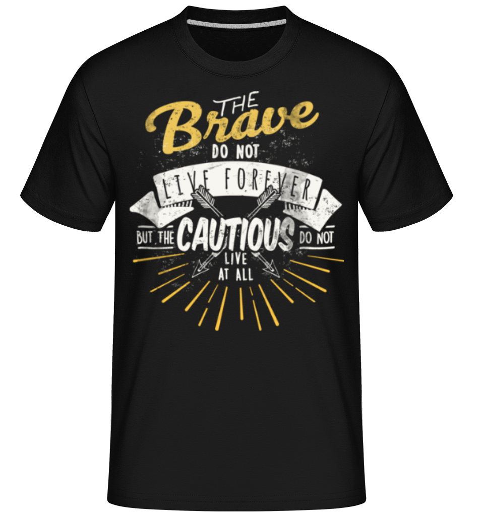 The Brave Don't Live Forever ·  T-Shirt Shirtinator homme