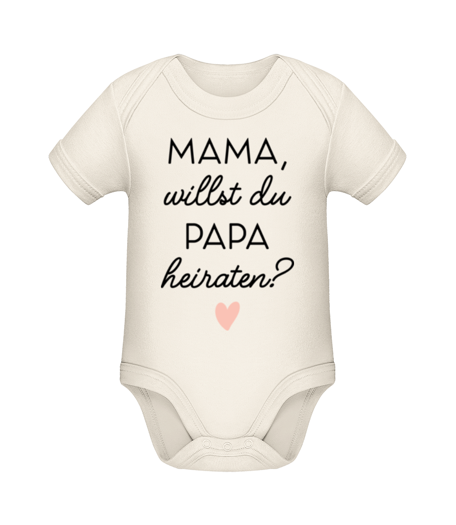 Mama Willst Du Papa Heiraten · Baby Bio Strampler