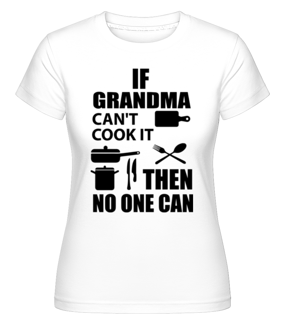 If Grandma Can't Cook It ·  T-shirt Shirtinator femme