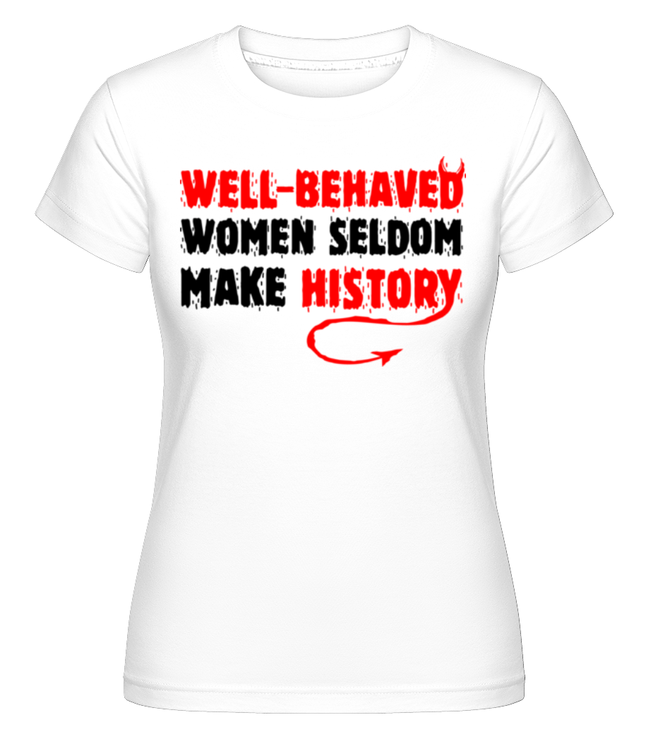 Well Behaved Women ·  T-shirt Shirtinator femme