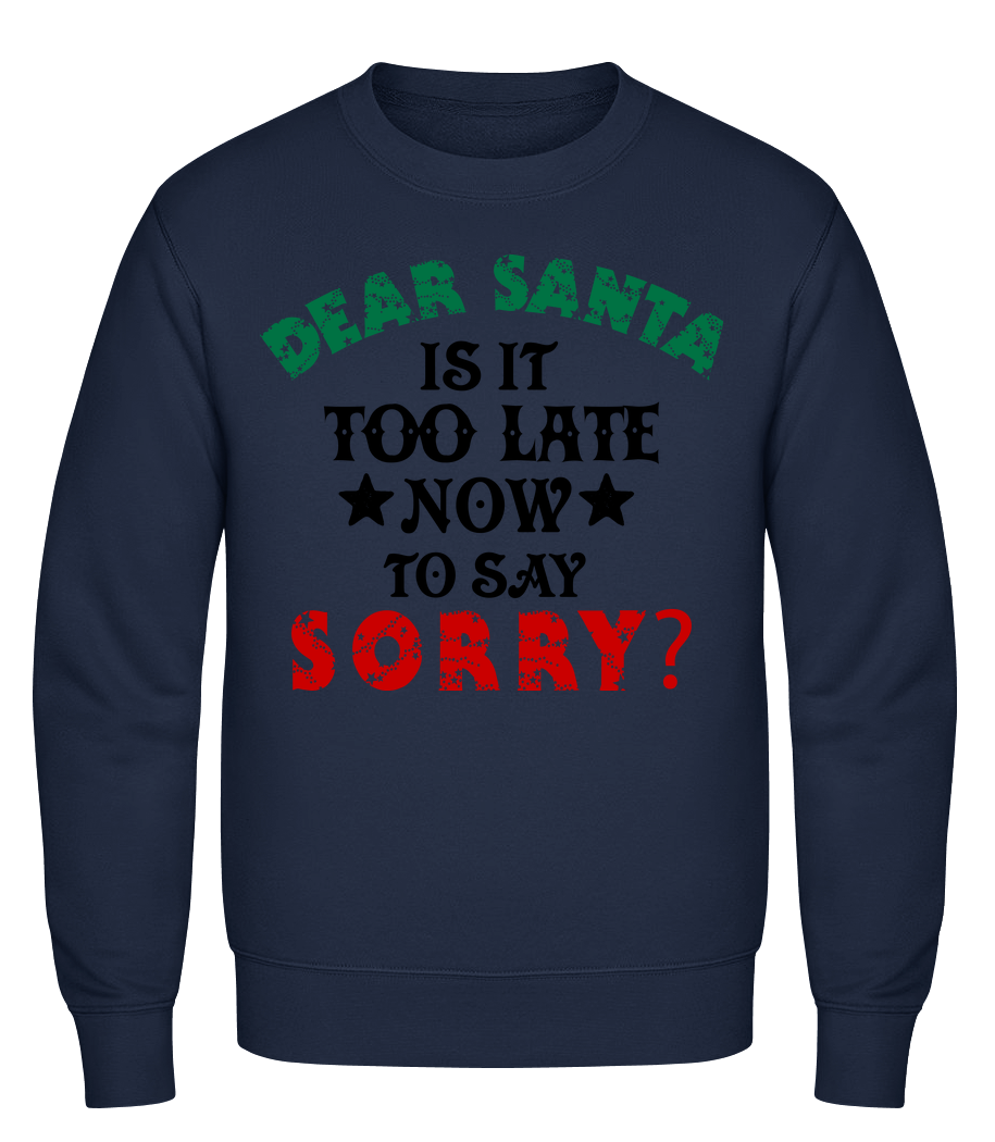 Dear Santa Is It Too Late? · Sweatshirt Homme