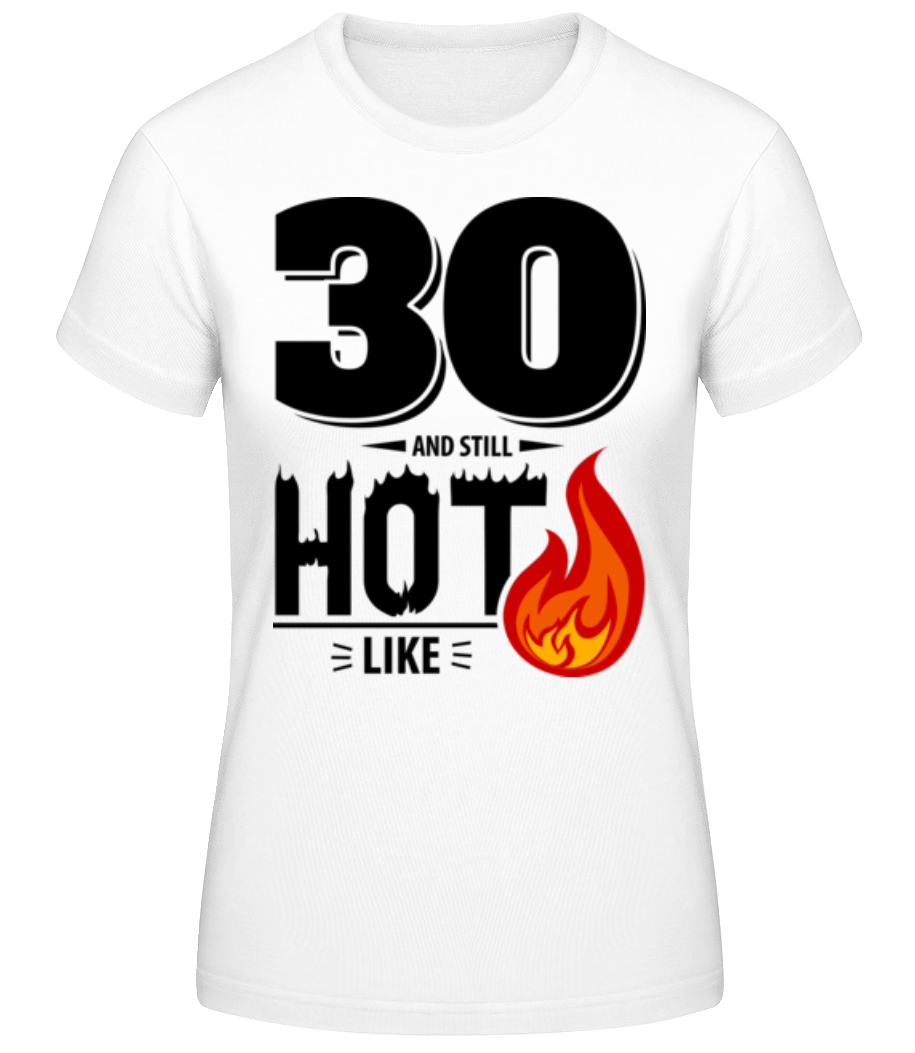 30 And Still Hot · T-shirt standard Femme