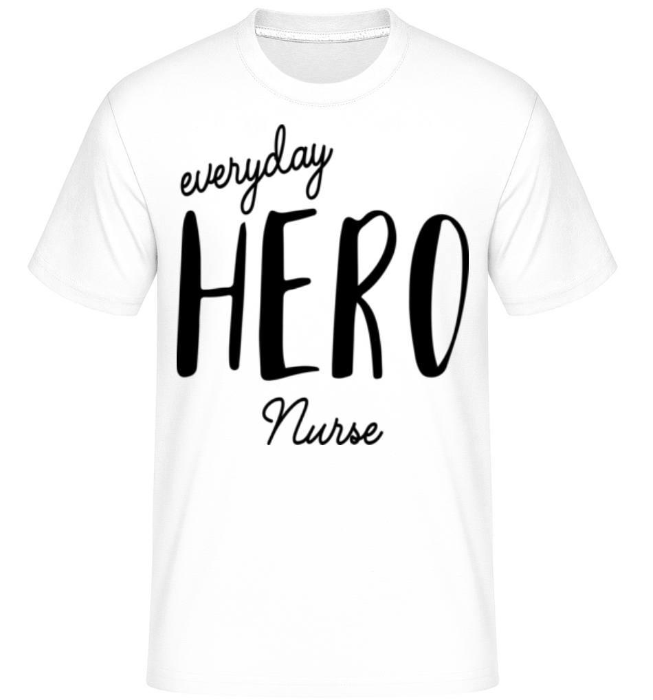 Everyday Hero Nurse ·  T-Shirt Shirtinator homme