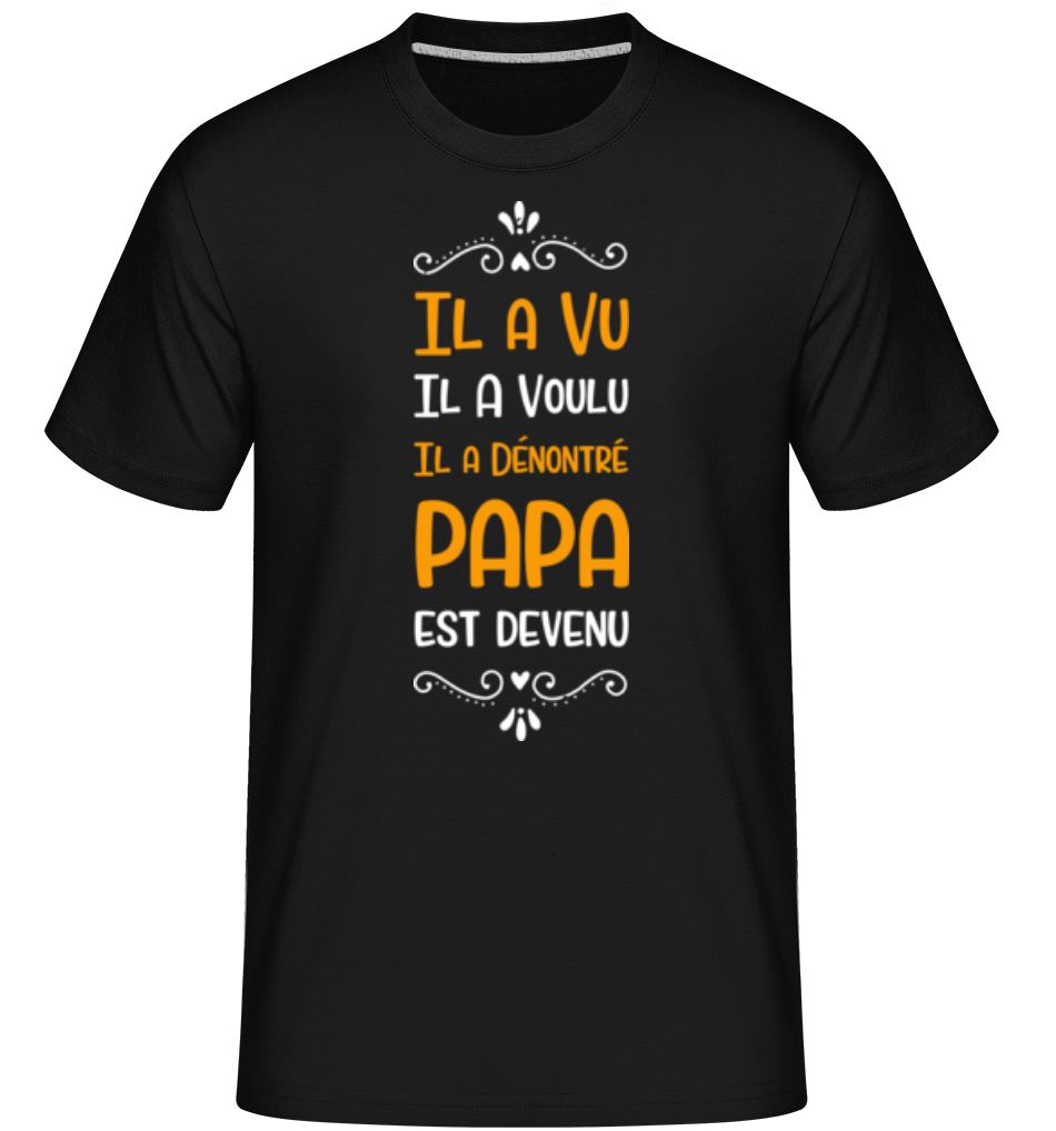 Aperçu: Il A Vu Il A Voulu Papa -  T-Shirt Shirtinator homme - Noir - Devant