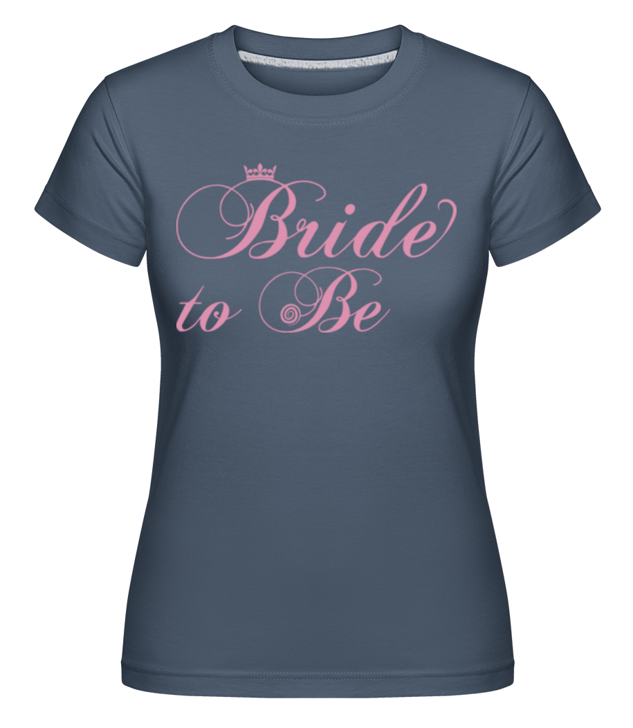 Bride To Be ·  T-shirt Shirtinator femme