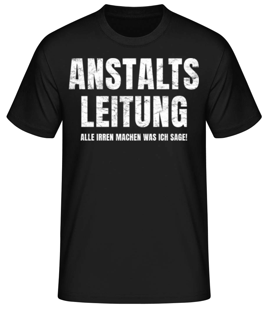 Anstaltsleitung Alle Machen Was Ich Sage · Männer Basic T-Shirt