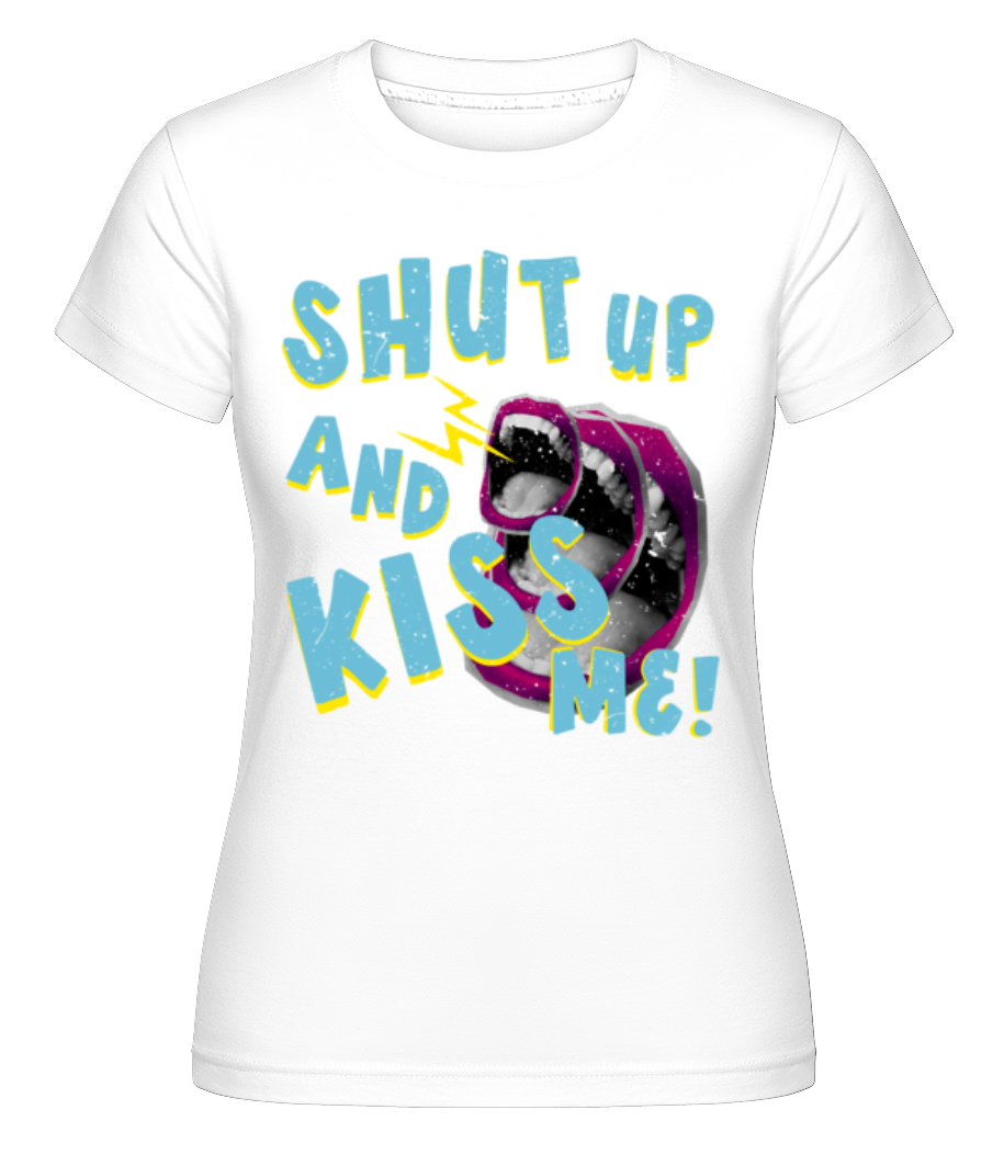 Shut Up And Kiss Me -  T-shirt Shirtinator femme - Blanc - Devant