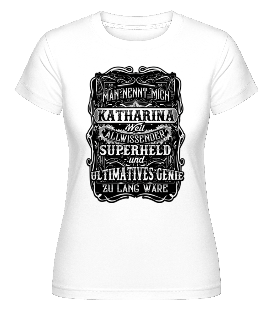 Man Nennt Mich Katharina · Shirtinator Frauen T-Shirt