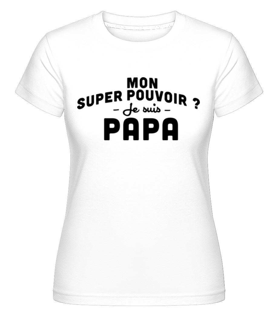 Super Pouvoir Papa ·  T-shirt Shirtinator femme