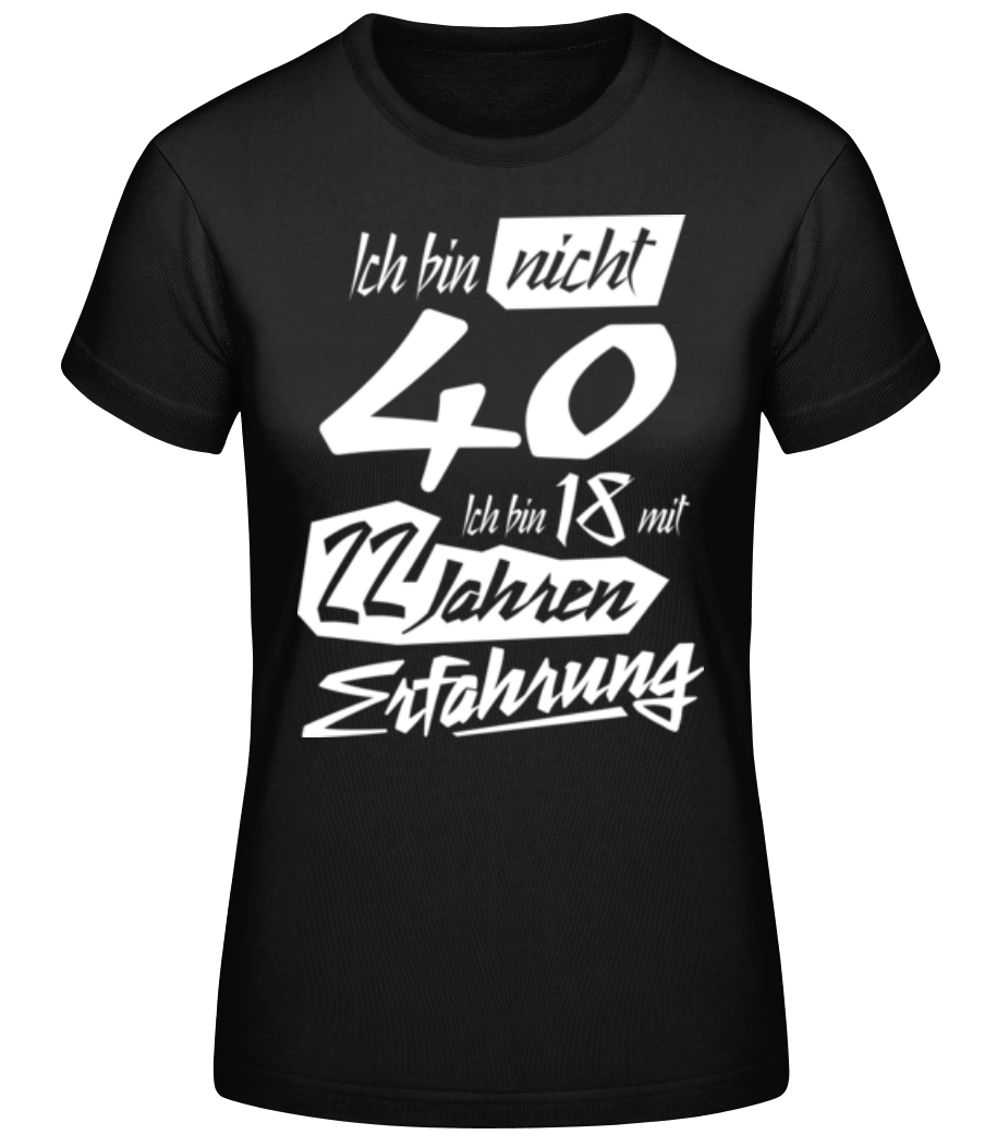 18 Mit 22 Jahren Erfahrung 40 Geburtstag · Frauen Basic T-Shirt