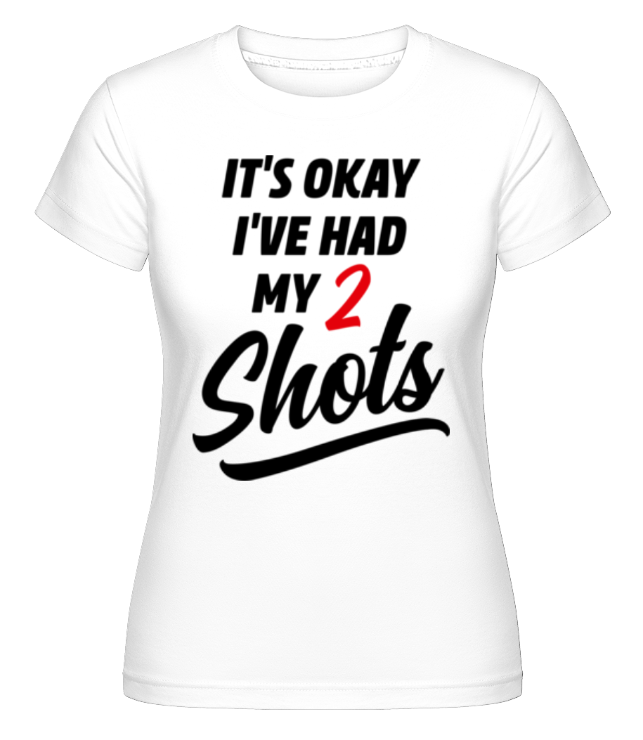 It's Okay I've Had My 2 Shots ·  T-shirt Shirtinator femme