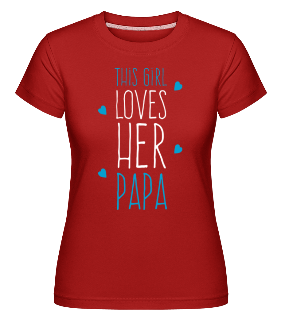 This Girl Loves Her Papa ·  T-shirt Shirtinator femme