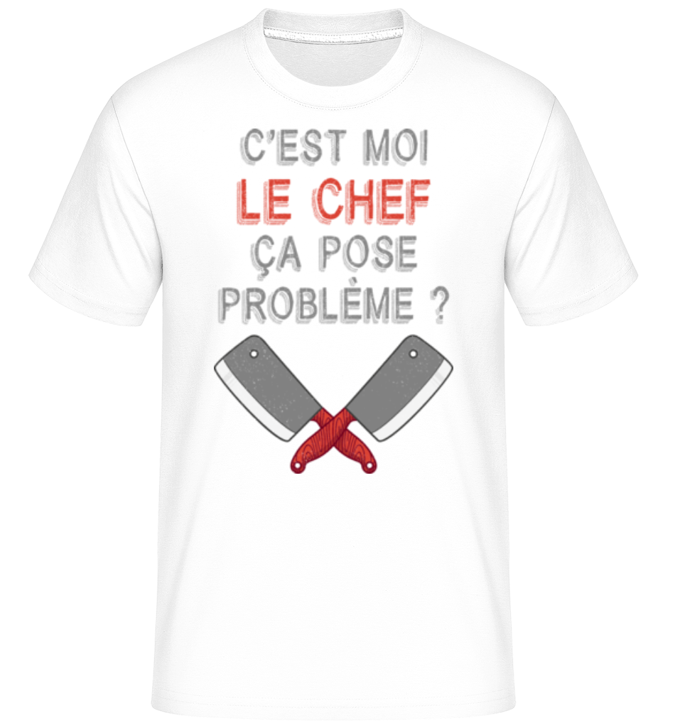 C'est Moi Le Chef Ça Pose Problème ·  T-Shirt Shirtinator homme
