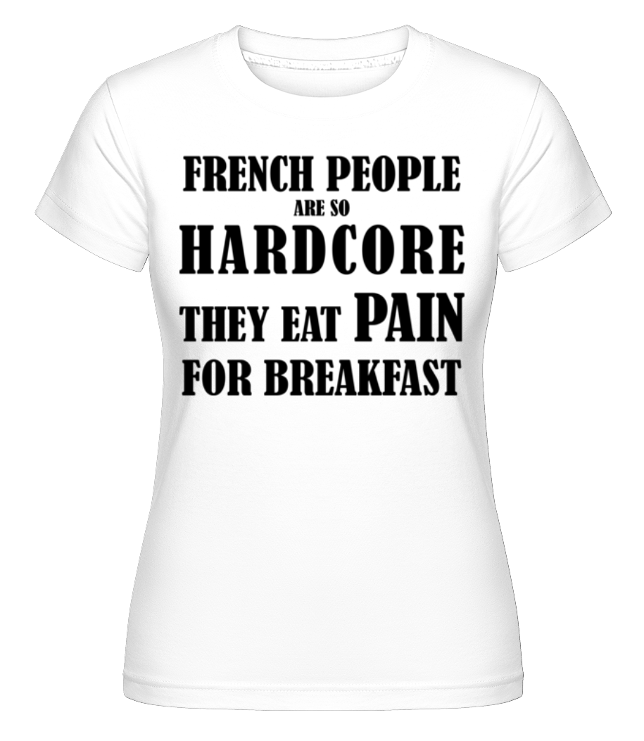 French People Eat Pain For Breakfast -  T-shirt Shirtinator femme - Blanc - Devant