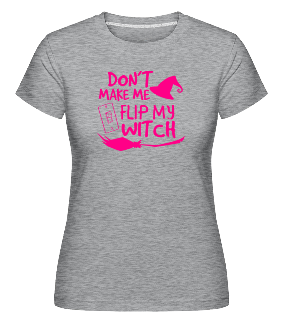 Don't Make Me Flip My Witch ·  T-shirt Shirtinator femme