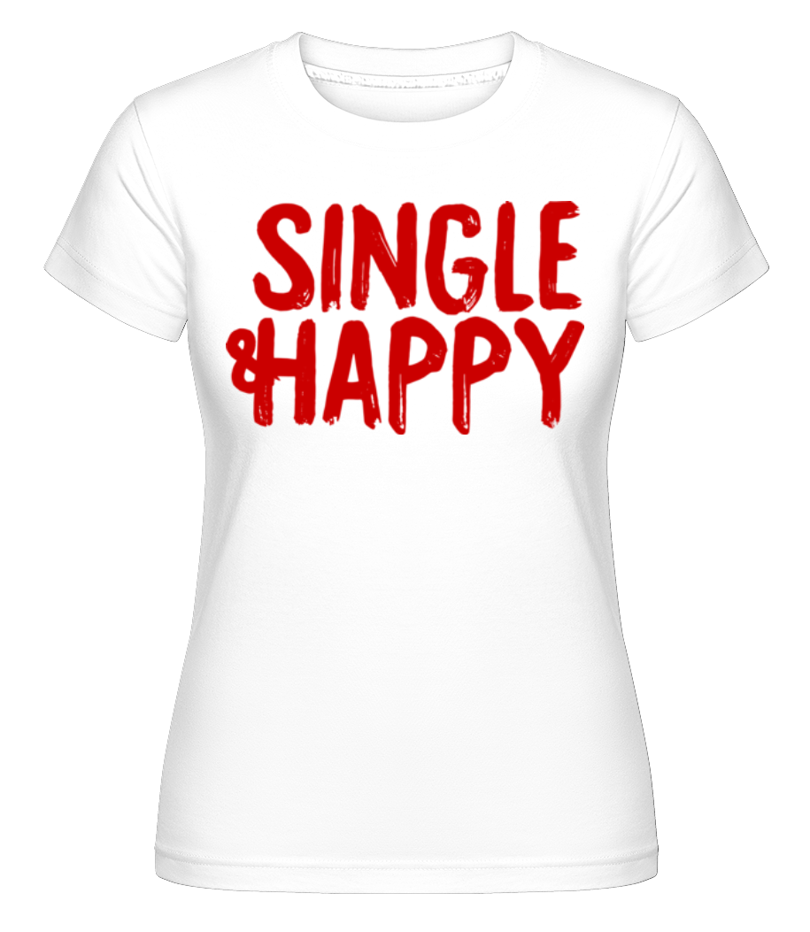 Single & Happy -  T-shirt Shirtinator femme - Blanc - Devant