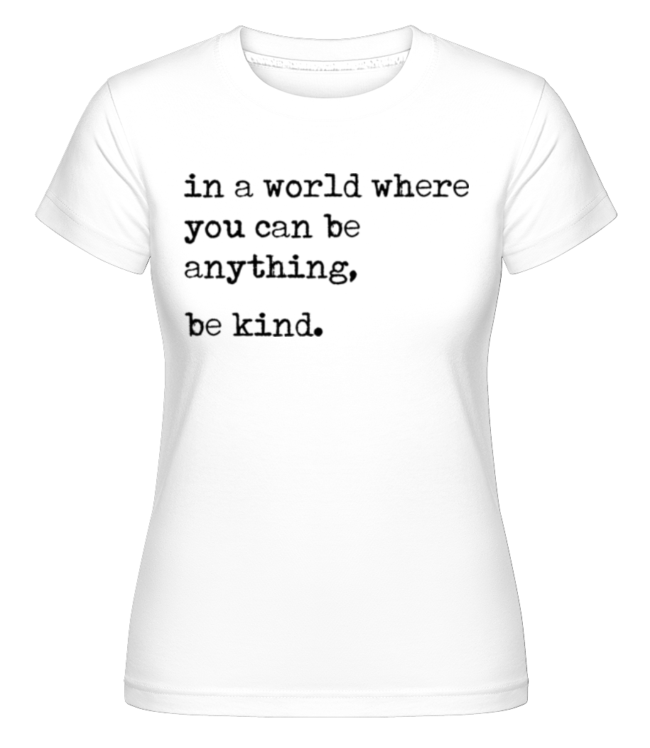 In A World Where You Can Be Anything ·  T-shirt Shirtinator femme