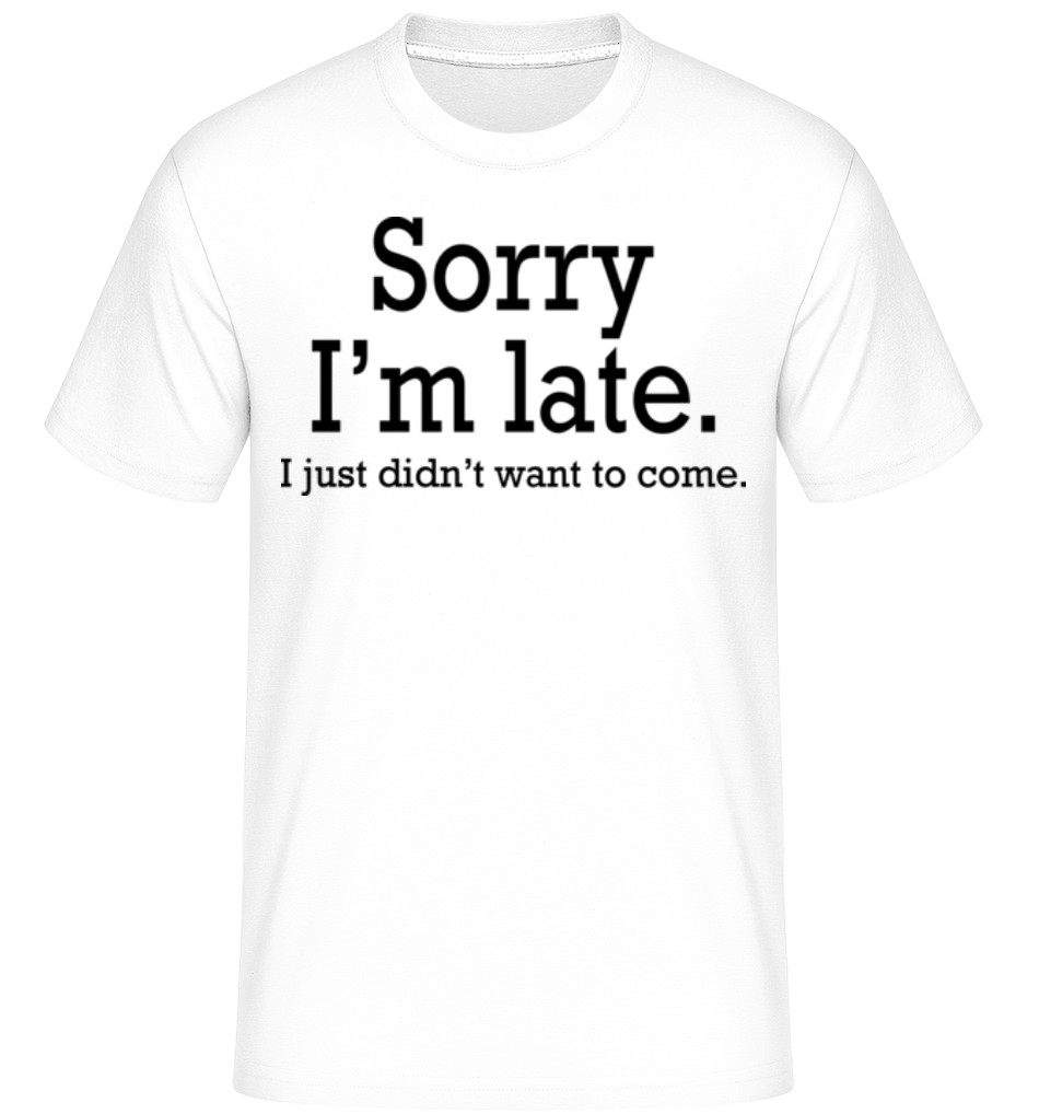 Sorry I'm Late ·  T-Shirt Shirtinator homme