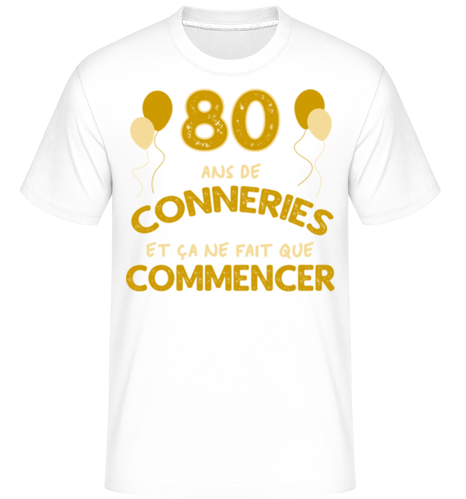 80 Ans De Conneries ·  T-Shirt Shirtinator homme