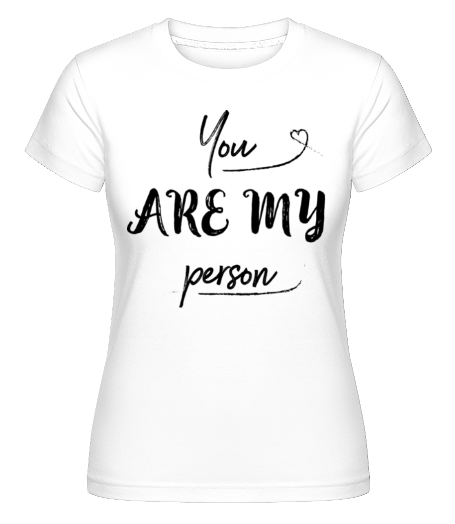 You Are My Person ·  T-shirt Shirtinator femme