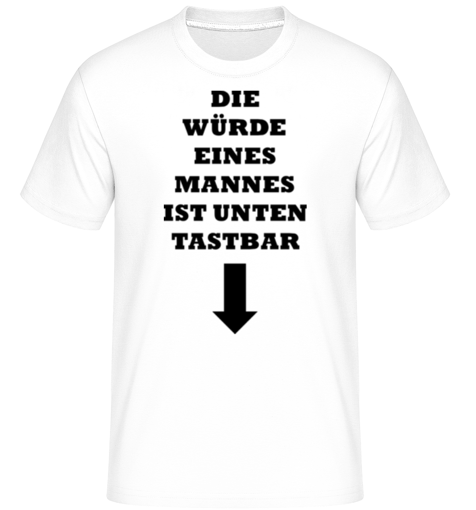 Die Würde Eines Mannes Ist Unten Tastbar · Shirtinator Männer T-Shirt