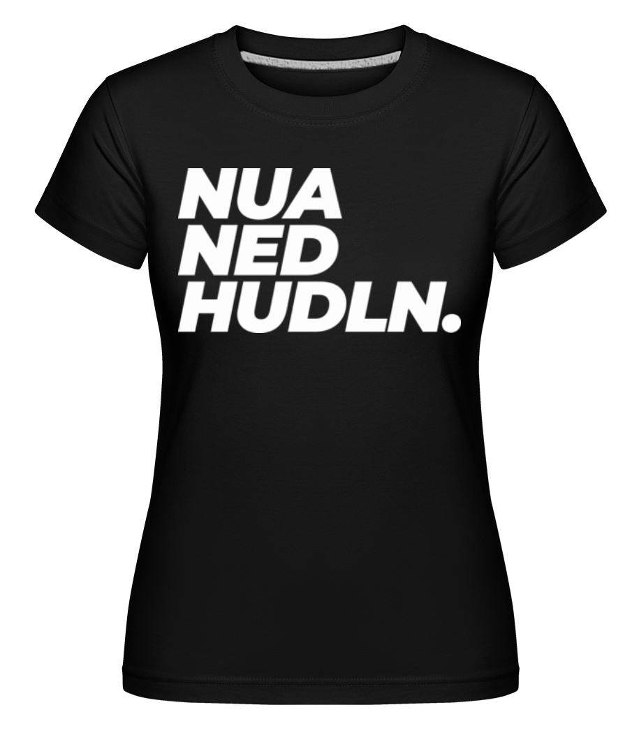 Nua Ned Hudln · Shirtinator Frauen T-Shirt