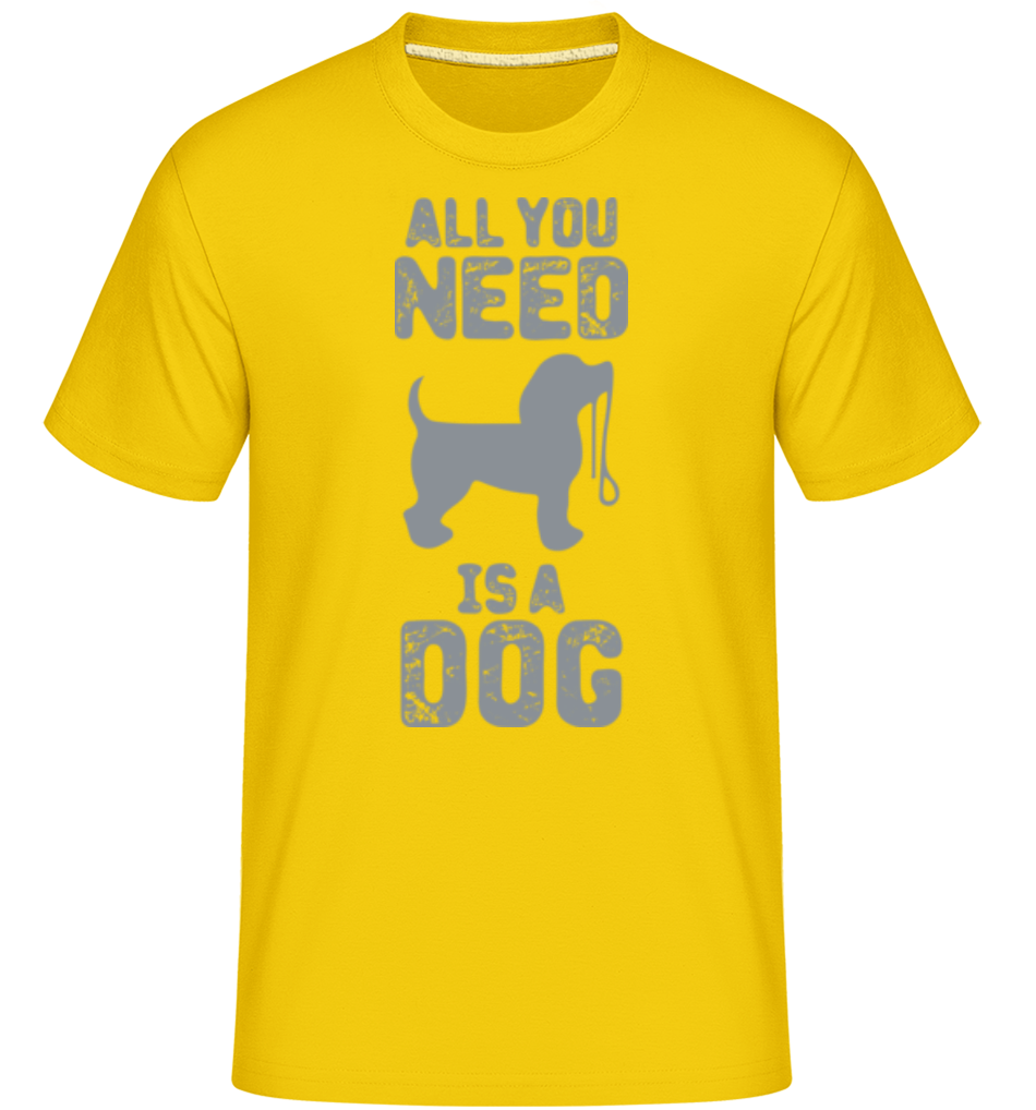 All You Need Is A Dog ·  T-Shirt Shirtinator homme