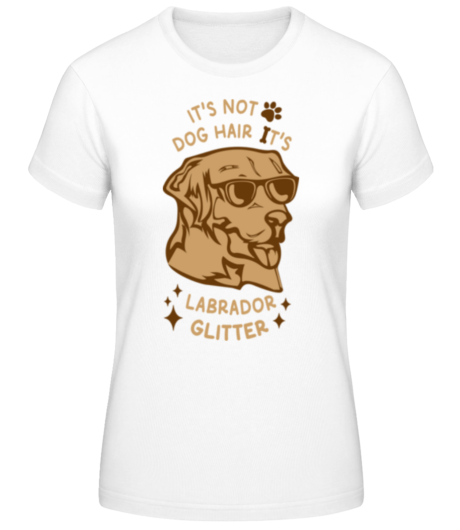 It's Not Dog Hair It's Labrador Glitter · T-shirt standard Femme