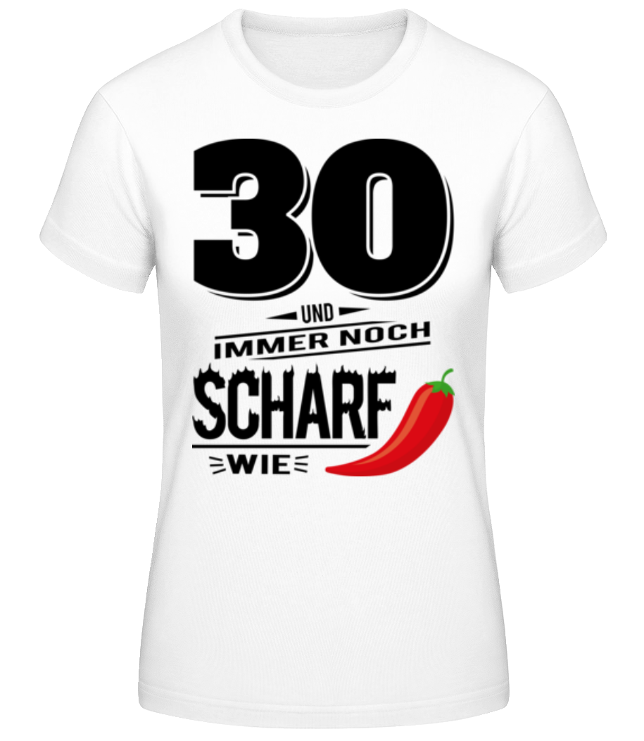 30 Und Scharf Wie Chili · Frauen Basic T-Shirt