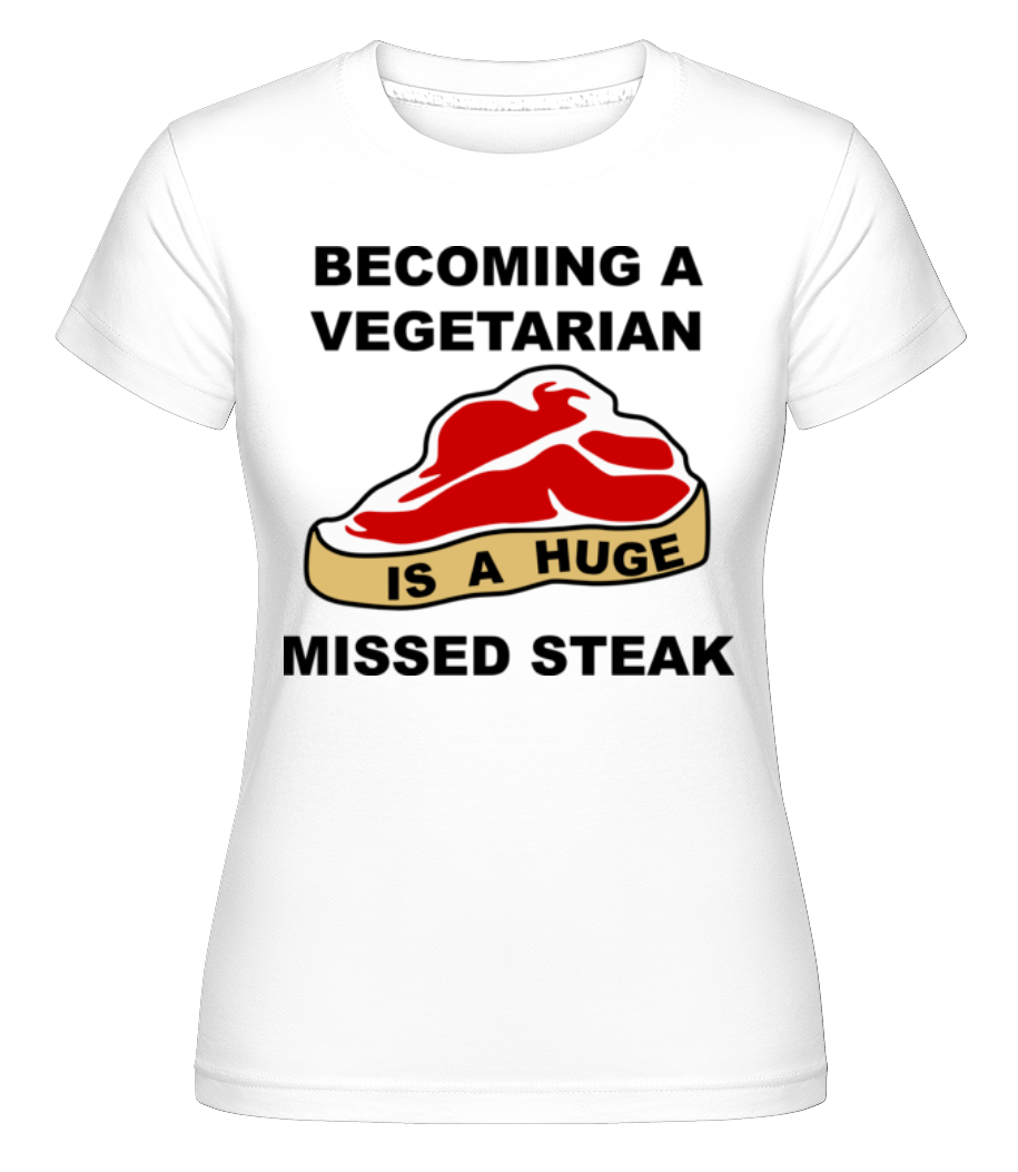 Becoming A Vegetarian Is A Huge Missed Steak ·  T-shirt Shirtinator femme