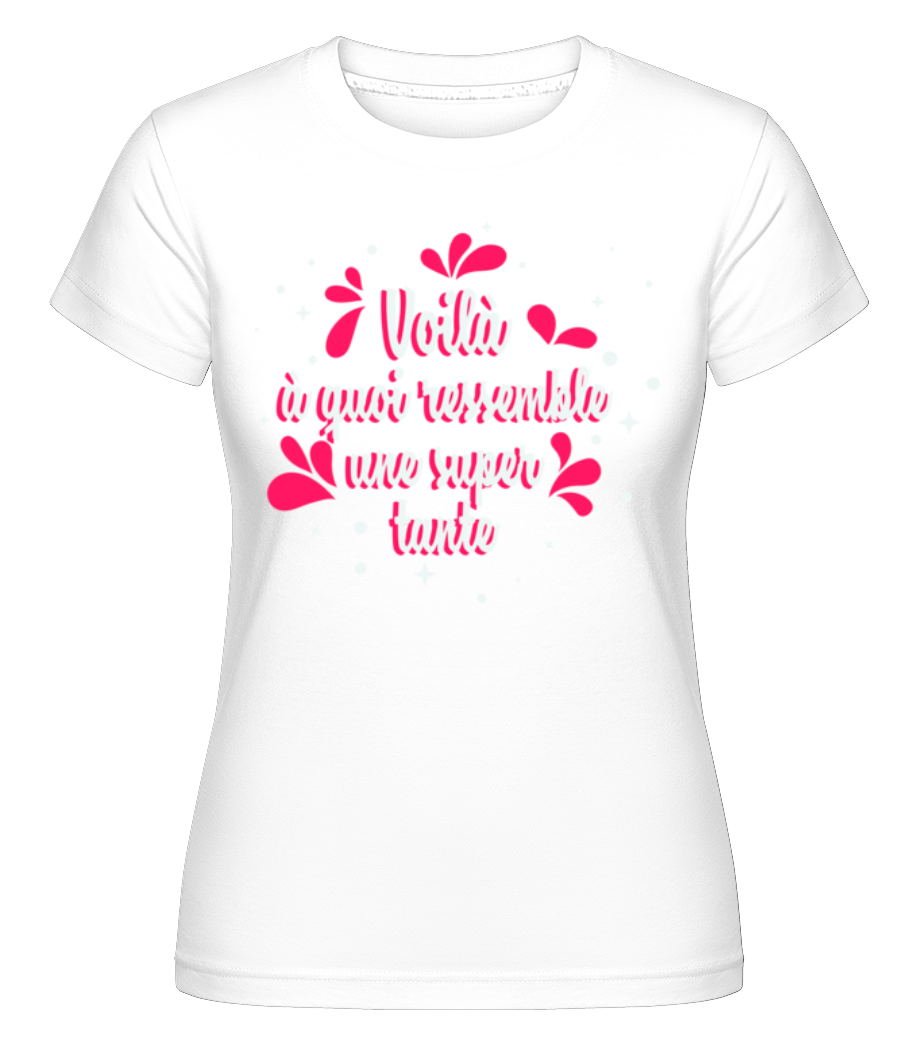 Voilà Une Super Tante ·  T-shirt Shirtinator femme