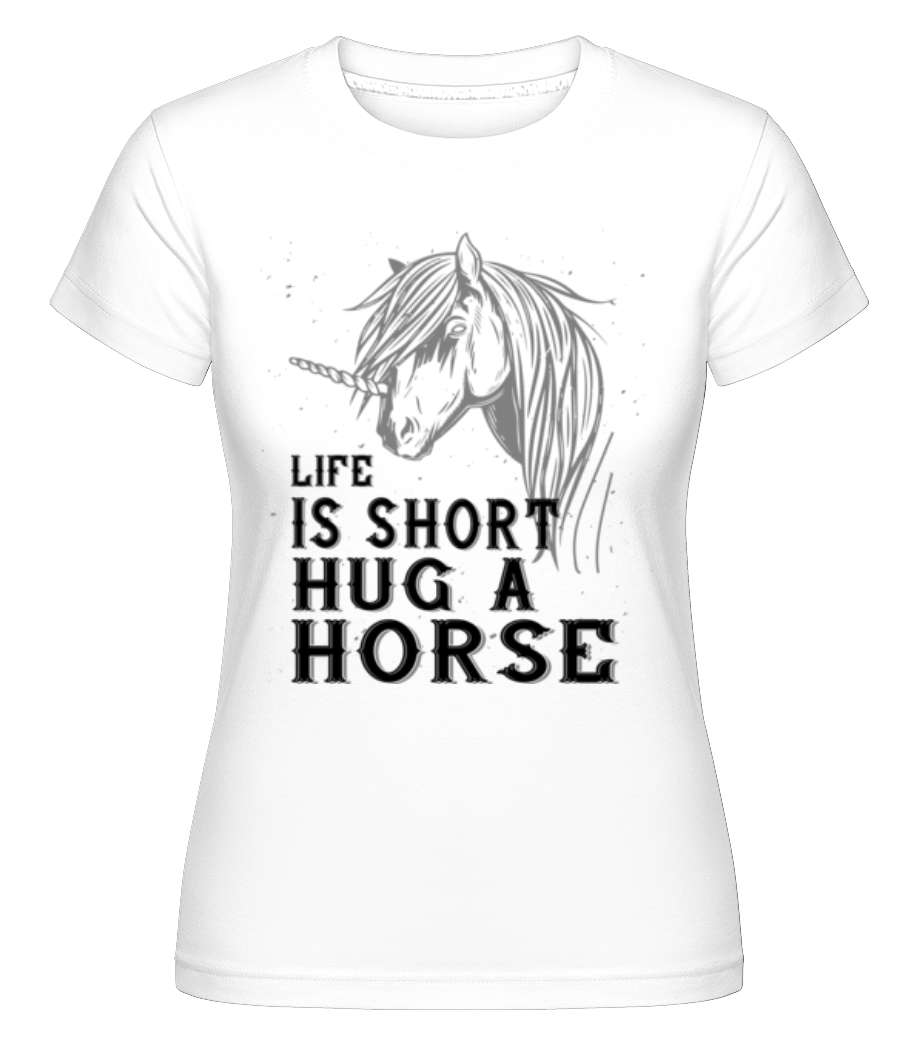 Life Is Sort Hug A Horse ·  T-shirt Shirtinator femme