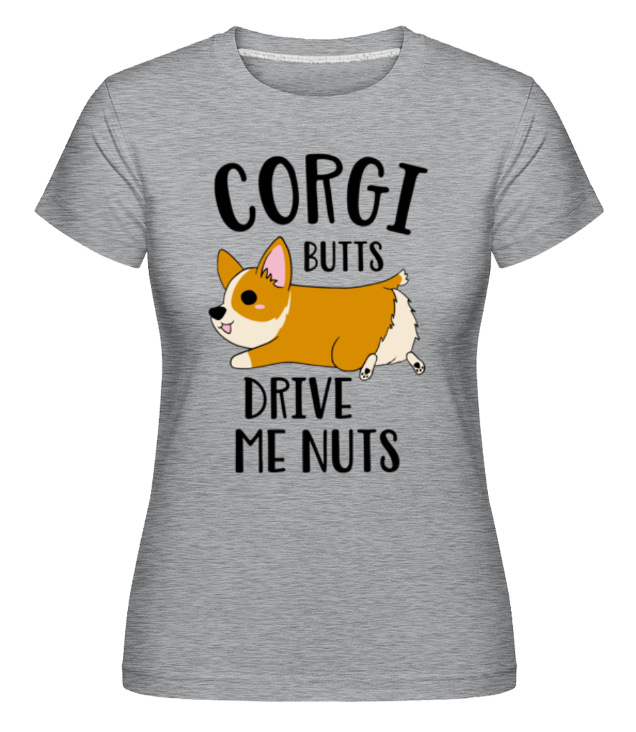 Corgi Butts Drive Me Nuts ·  T-shirt Shirtinator femme