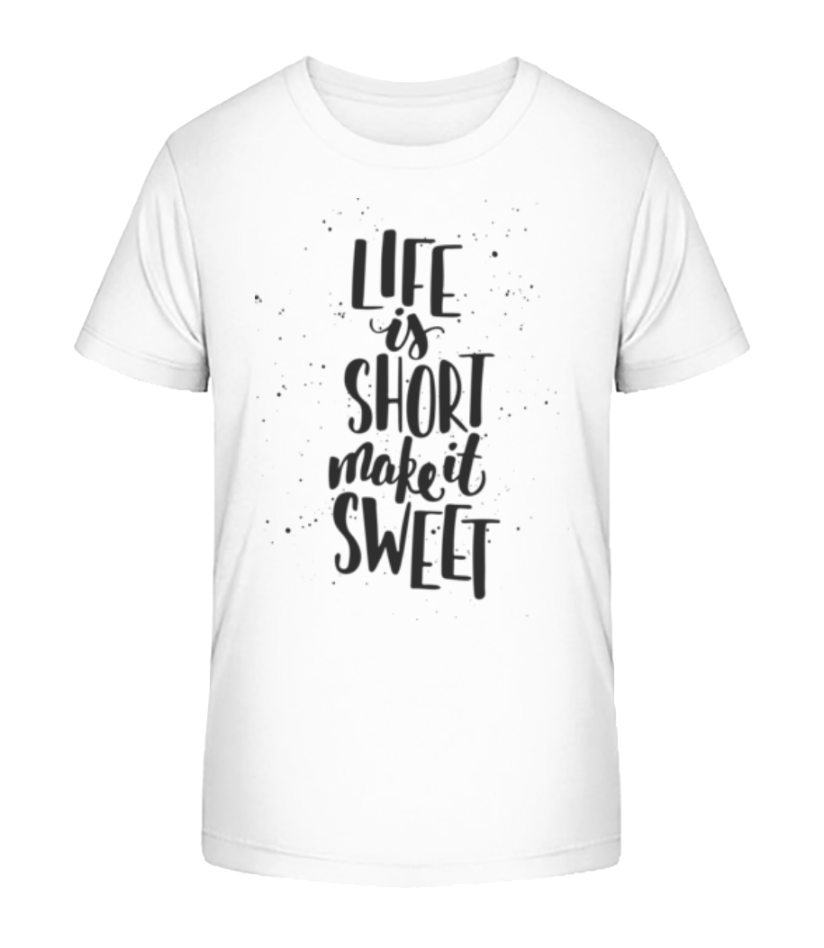 Life Is Short Make It Sweet · T-shirt bio Enfant Stanley Stella 2.0