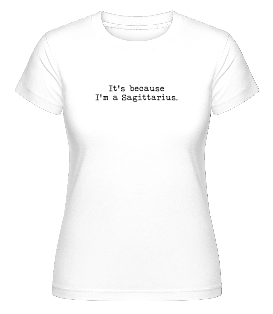 It's Because I'm A Sagittarius ·  T-shirt Shirtinator femme