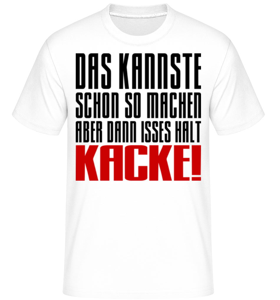 Aber Dann Isses Halt Kacke! · Shirtinator Männer T-Shirt