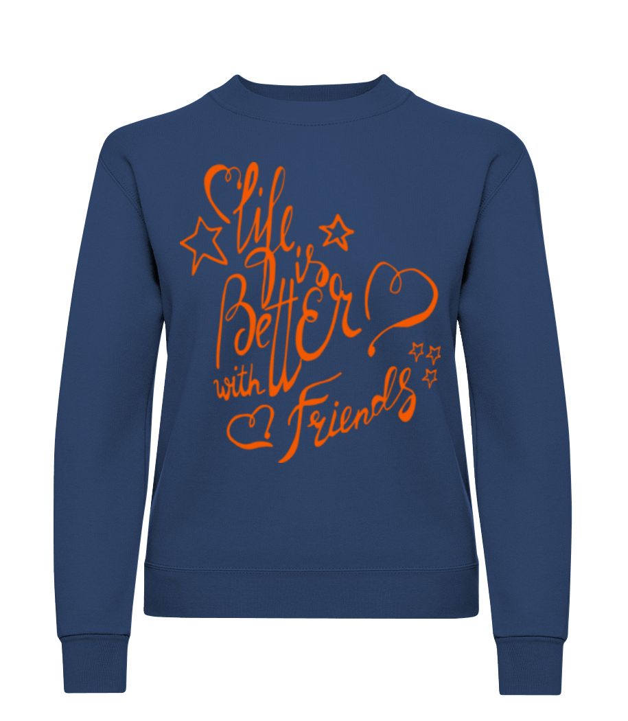 Life Is Better With Friends · Sweatshirt Femme