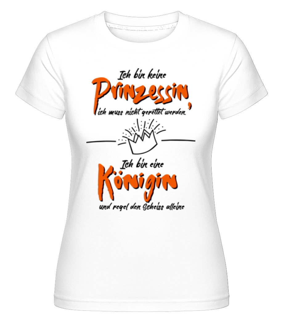 Keine Prinzessin Bin Königin · Shirtinator Frauen T-Shirt