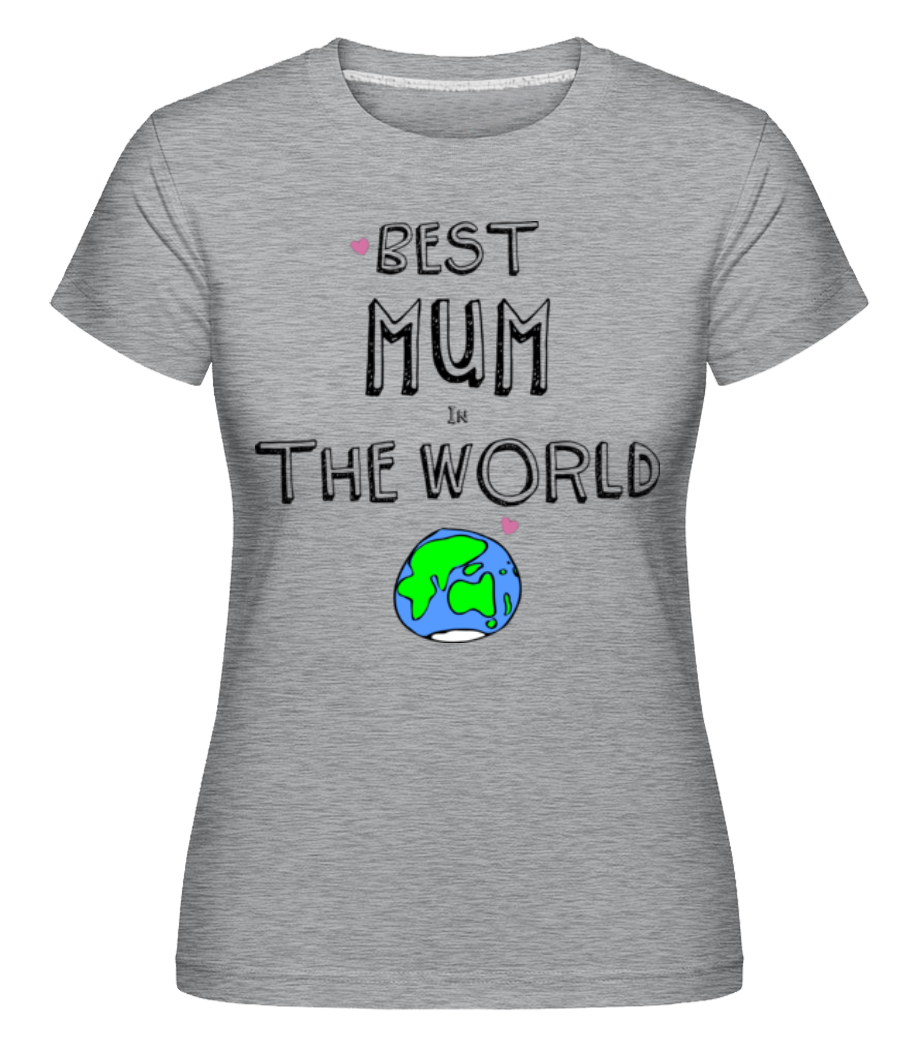 Best Mum In The World ·  T-shirt Shirtinator femme