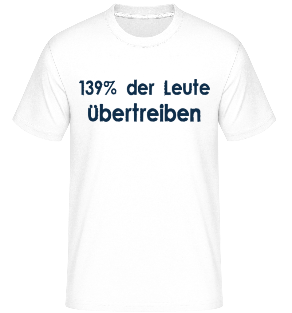 139% Übertreiben · Shirtinator Männer T-Shirt