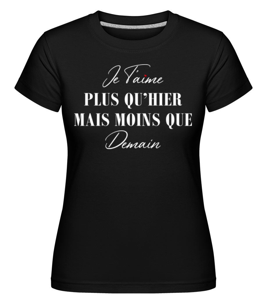 Je T’aime Plus Que Hier Saint Valentin -  T-shirt Shirtinator femme - Noir - Devant