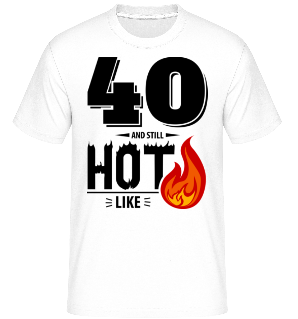 40 And Still Hot ·  T-Shirt Shirtinator homme