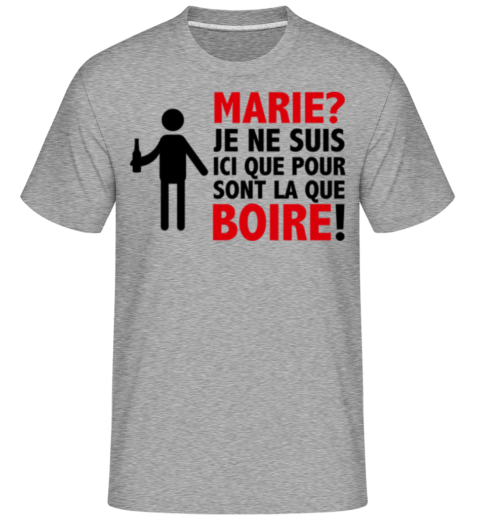 Marie? Boire! ·  T-Shirt Shirtinator homme