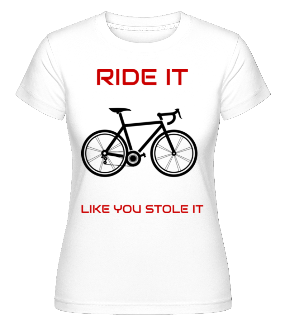 Ride It Like You Stole It ·  T-shirt Shirtinator femme