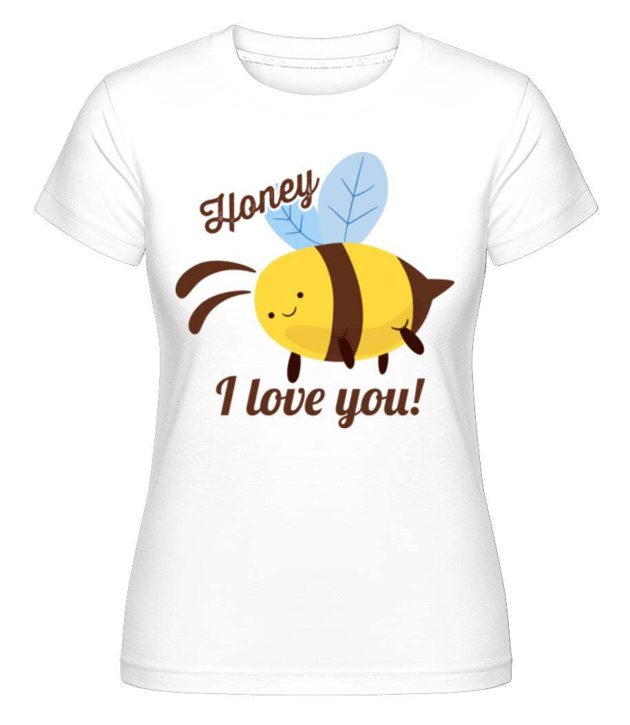 Honey I Love You ·  T-shirt Shirtinator femme