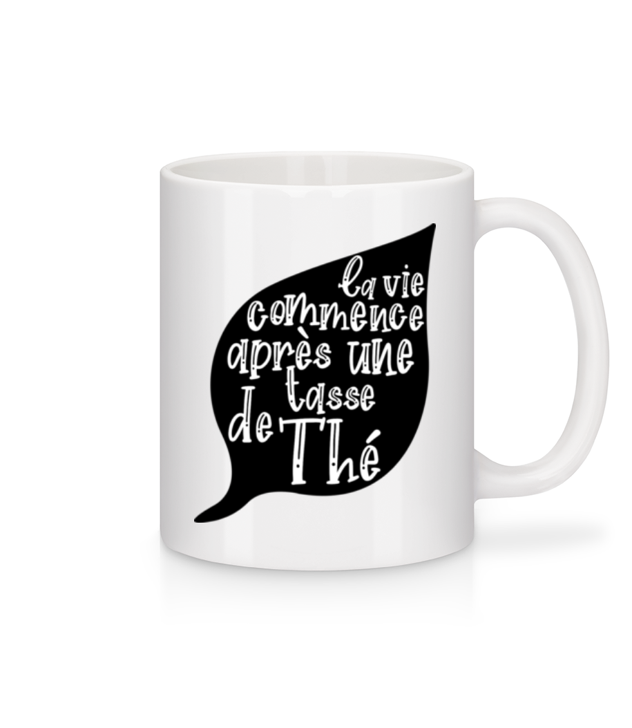 La Vie Commence Après Une Tasse De Thé · Mug en céramique blanc