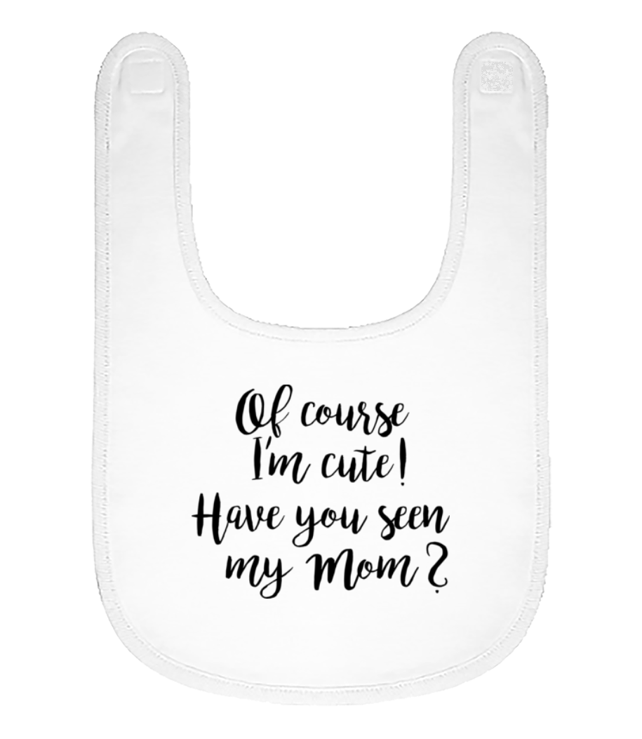 Of Course I'm Cute! Mom · Bavoir Bébé bio